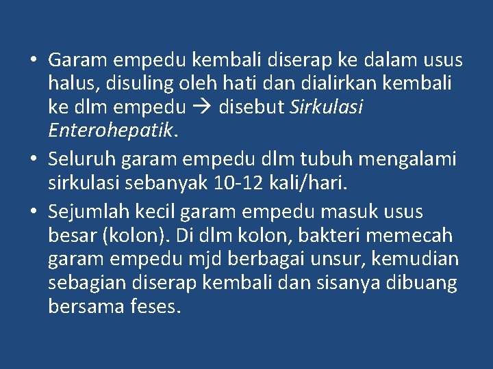  • Garam empedu kembali diserap ke dalam usus halus, disuling oleh hati dan