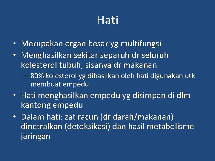 Hati • Merupakan organ besar yg multifungsi • Menghasilkan sekitar separuh dr seluruh kolesterol