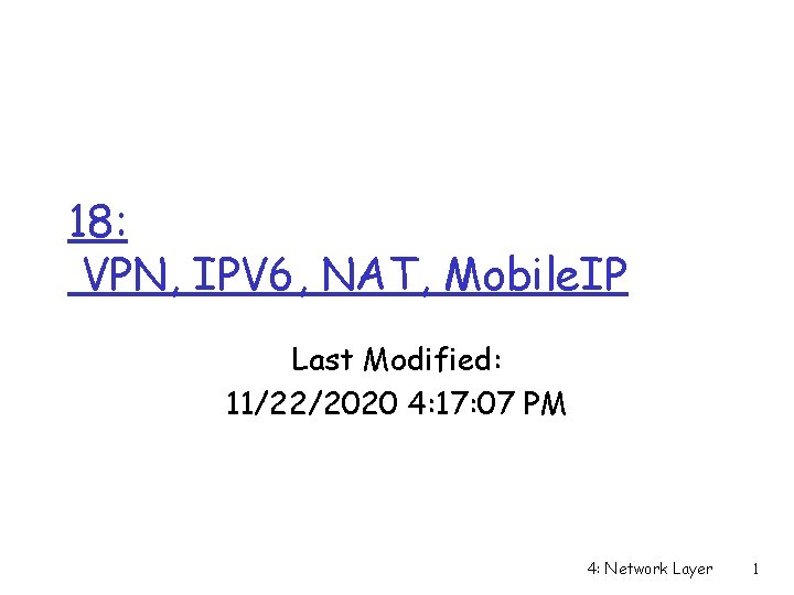 18: VPN, IPV 6, NAT, Mobile. IP Last Modified: 11/22/2020 4: 17: 07 PM