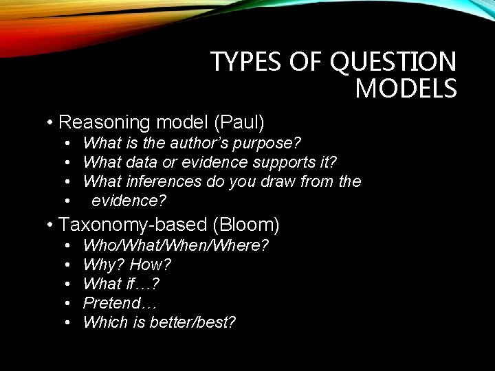 TYPES OF QUESTION MODELS • Reasoning model (Paul) • What is the author’s purpose?