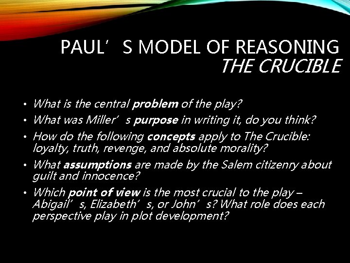 PAUL’S MODEL OF REASONING THE CRUCIBLE • What is the central problem of the