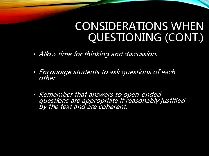 CONSIDERATIONS WHEN QUESTIONING (CONT. ) • Allow time for thinking and discussion. • Encourage
