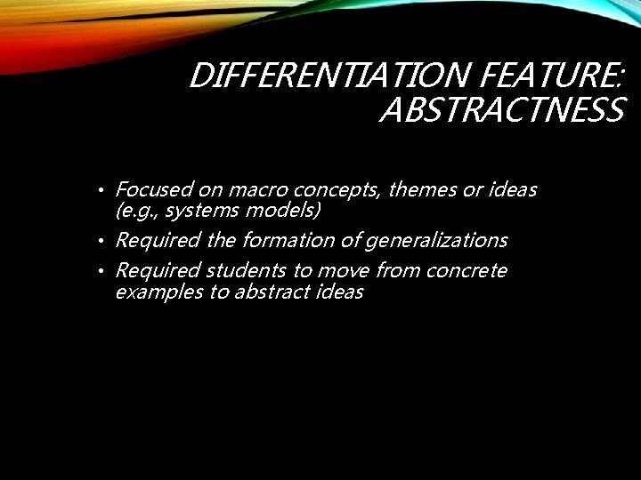 DIFFERENTIATION FEATURE: ABSTRACTNESS • Focused on macro concepts, themes or ideas (e. g. ,