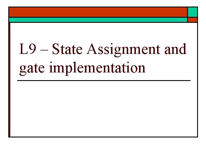 L 9 – State Assignment and gate implementation 