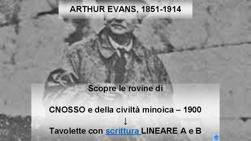ARTHUR EVANS, 1851 -1914 Scopre le rovine di CNOSSO e della civiltà minoica –