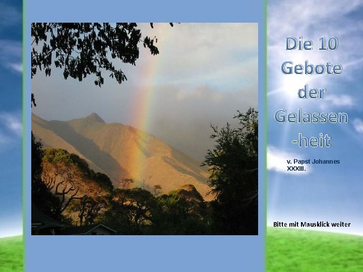 Die 10 Gebote der Gelassen -heit v. Papst Johannes XXXIII. Bitte mit Mausklick weiter