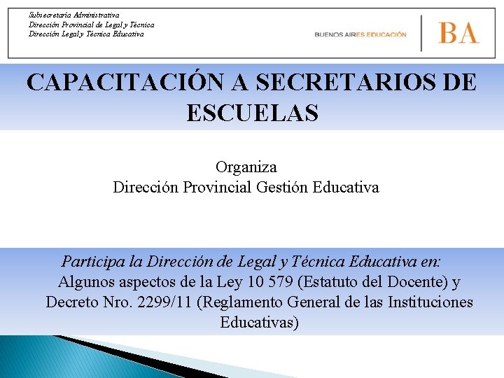 Subsecretaría Administrativa Dirección Provincial de Legal y Técnica Dirección Legal y Técnica Educativa CAPACITACIÓN