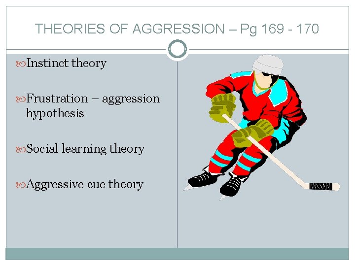 THEORIES OF AGGRESSION – Pg 169 - 170 Instinct theory Frustration – aggression hypothesis