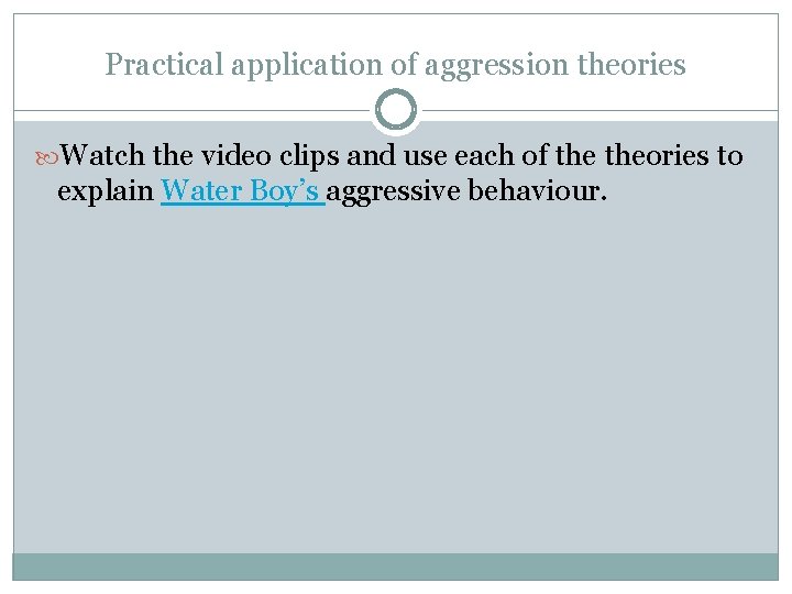Practical application of aggression theories Watch the video clips and use each of theories