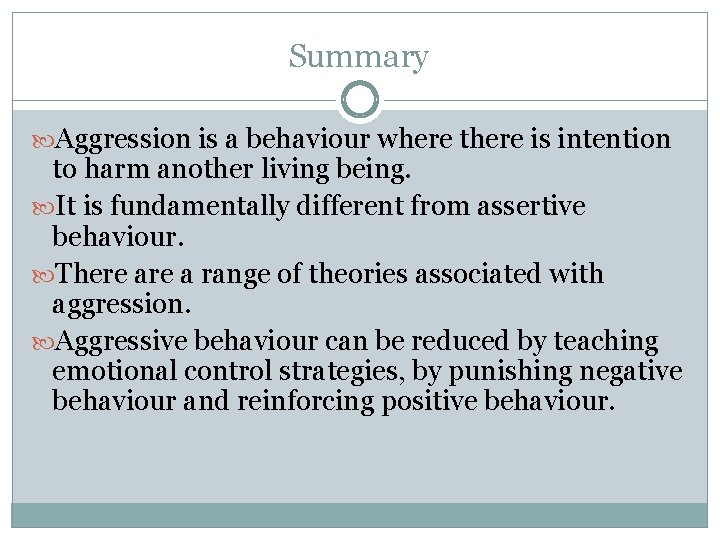 Summary Aggression is a behaviour where there is intention to harm another living being.