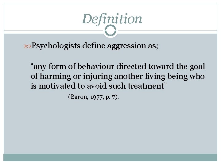 Definition Psychologists define aggression as; “any form of behaviour directed toward the goal of