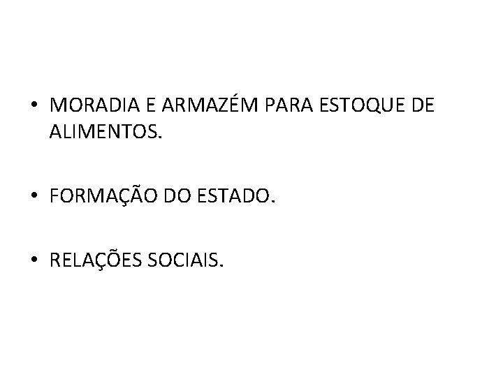  • MORADIA E ARMAZÉM PARA ESTOQUE DE ALIMENTOS. • FORMAÇÃO DO ESTADO. •