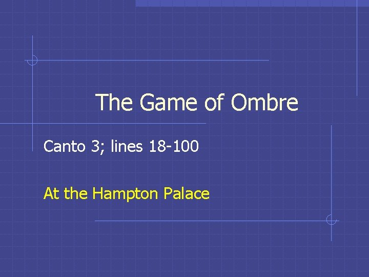 The Game of Ombre Canto 3; lines 18 -100 At the Hampton Palace 