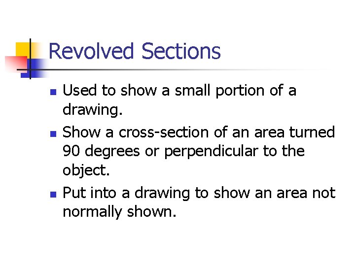 Revolved Sections n n n Used to show a small portion of a drawing.