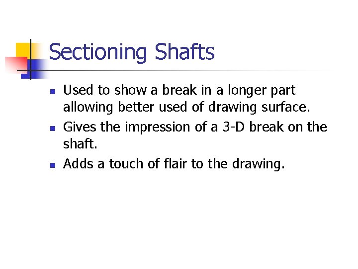 Sectioning Shafts n n n Used to show a break in a longer part