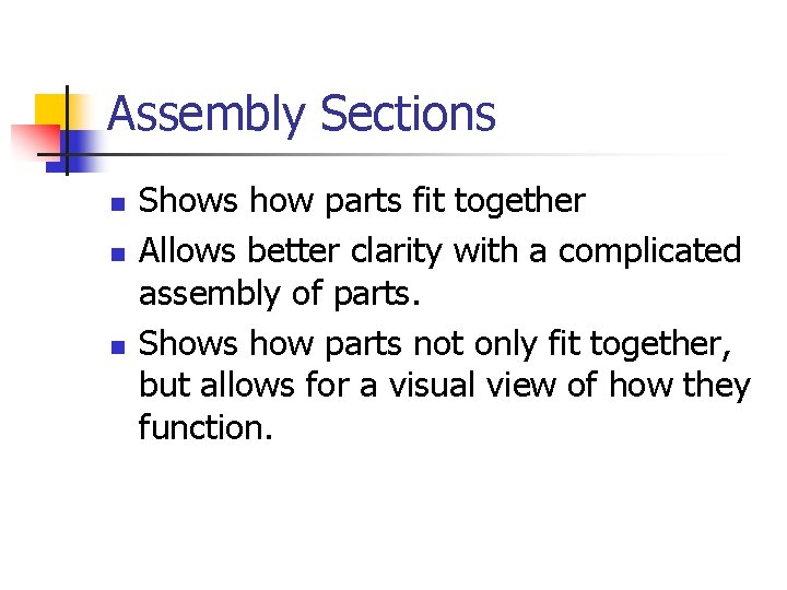 Assembly Sections n n n Shows how parts fit together Allows better clarity with