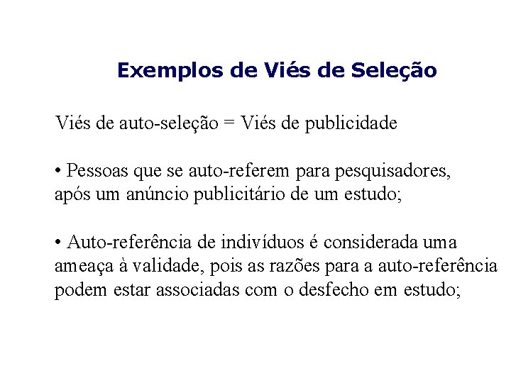 Exemplos de Viés de Seleção Viés de auto-seleção = Viés de publicidade • Pessoas