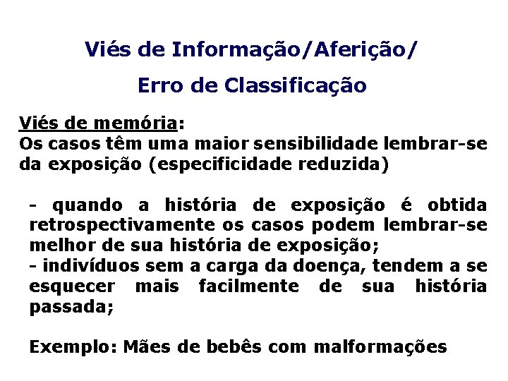 Viés de Informação/Aferição/ Erro de Classificação Viés de memória: Os casos têm uma maior