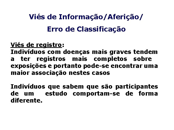 Viés de Informação/Aferição/ Erro de Classificação Viés de registro: Indivíduos com doenças mais graves