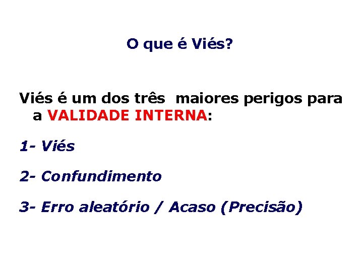 O que é Viés? Viés é um dos três maiores perigos para a VALIDADE