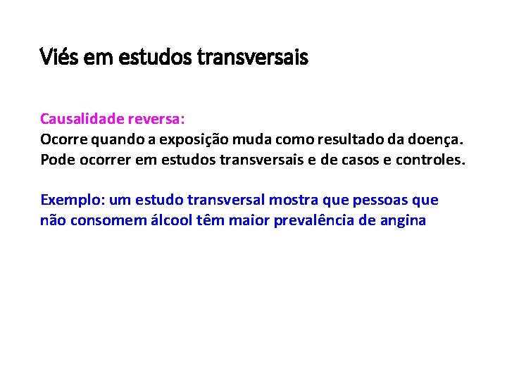 Viés em estudos transversais Causalidade reversa: Ocorre quando a exposic a o muda como