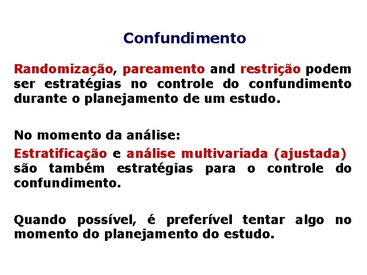 Confundimento Randomização, pareamento and restrição podem ser estratégias no controle do confundimento durante o