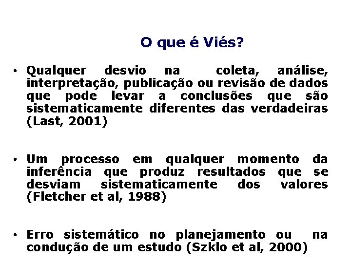 O que é Viés? • Qualquer desvio na coleta, análise, interpretação, publicação ou revisão