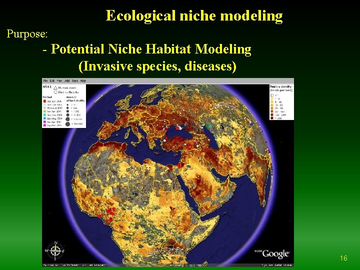 Ecological niche modeling Purpose: · - Potential Niche Habitat Modeling (Invasive species, diseases) 16