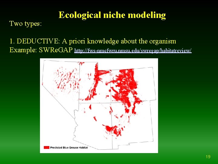 Two types: Ecological niche modeling 1. DEDUCTIVE: A priori knowledge about the organism Example: