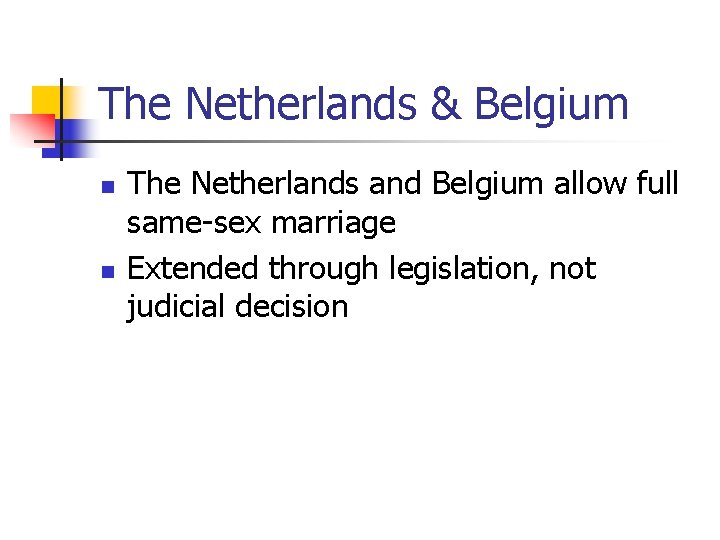 The Netherlands & Belgium n n The Netherlands and Belgium allow full same-sex marriage
