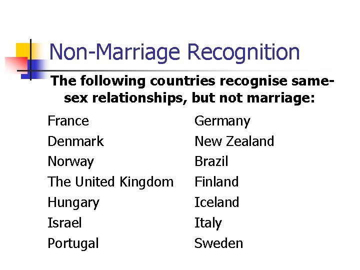 Non-Marriage Recognition The following countries recognise samesex relationships, but not marriage: France Denmark Norway
