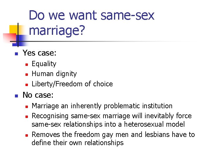 Do we want same-sex marriage? n Yes case: n n Equality Human dignity Liberty/Freedom