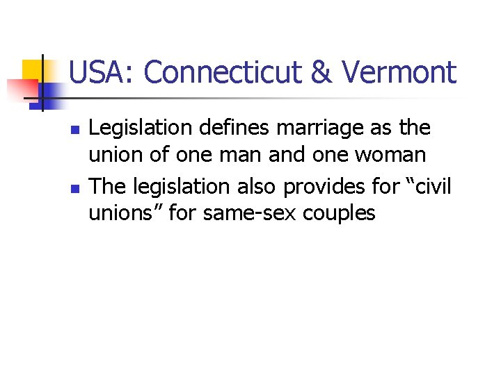 USA: Connecticut & Vermont n n Legislation defines marriage as the union of one