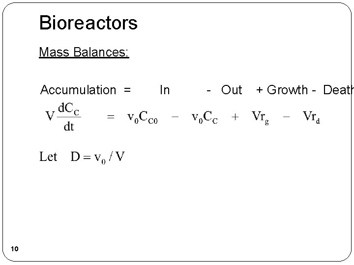 Bioreactors Mass Balances: Accumulation = 10 In - Out + Growth - Death 