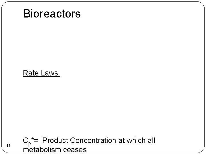 Bioreactors Rate Laws: 11 Cp*= Product Concentration at which all metabolism ceases 