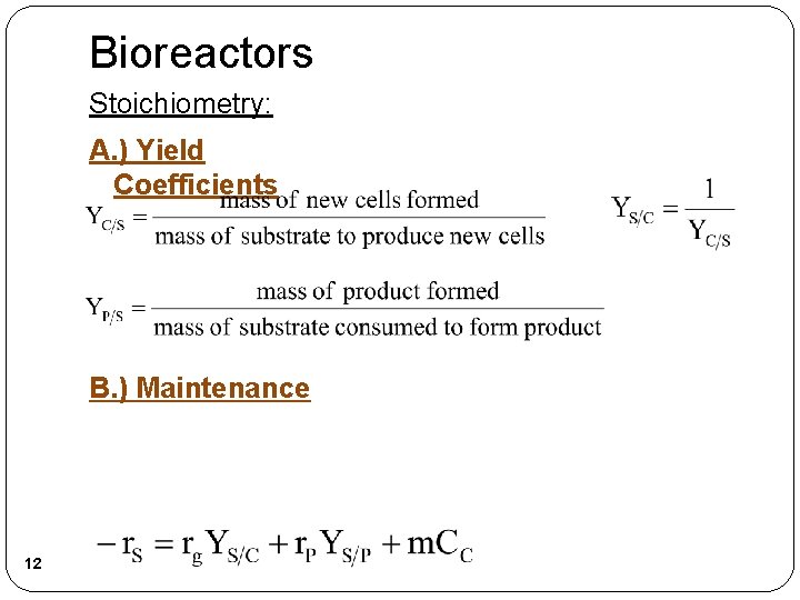 Bioreactors Stoichiometry: A. ) Yield Coefficients B. ) Maintenance 12 