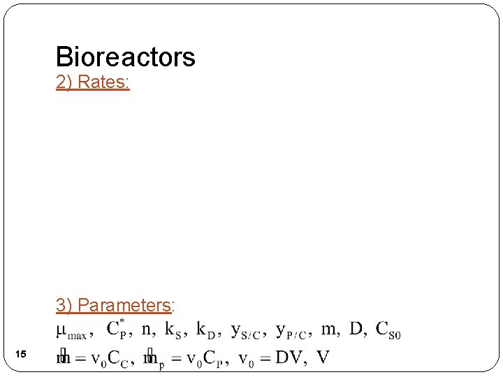 Bioreactors 2) Rates: 3) Parameters: 15 