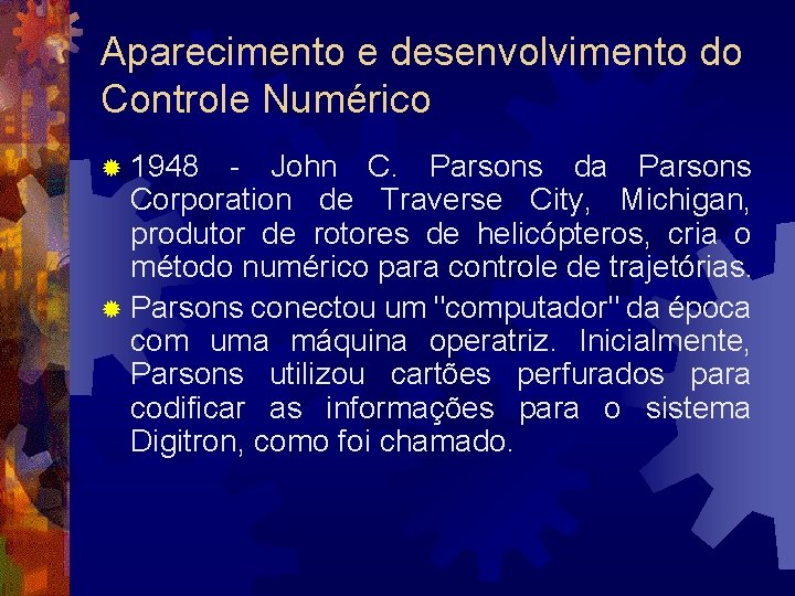 Aparecimento e desenvolvimento do Controle Numérico ® 1948 - John C. Parsons da Parsons