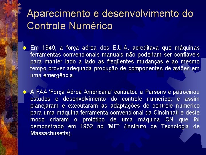 Aparecimento e desenvolvimento do Controle Numérico ® Em 1949, a força aérea dos E.