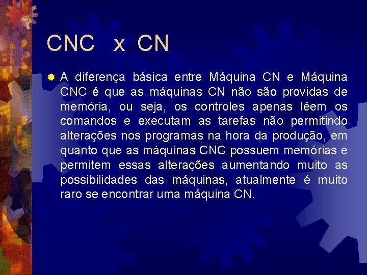 CNC x CN ® A diferença básica entre Máquina CNC é que as máquinas