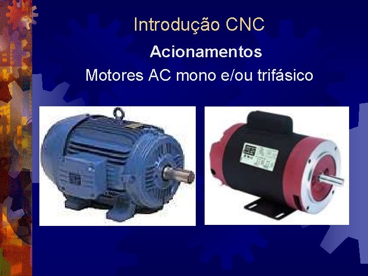 Introdução CNC Acionamentos Motores AC mono e/ou trifásico 