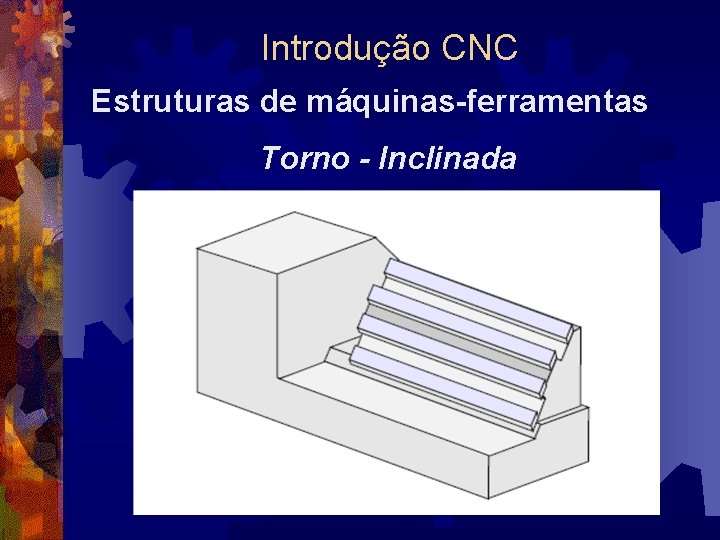 Introdução CNC Estruturas de máquinas-ferramentas Torno - Inclinada 