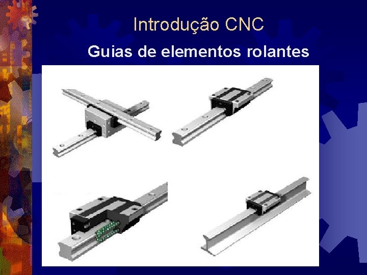 Introdução CNC Guias de elementos rolantes 