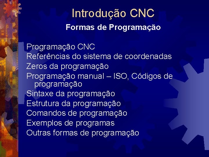 Introdução CNC Formas de Programação CNC Referências do sistema de coordenadas Zeros da programação