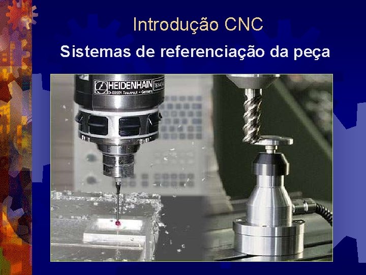 Introdução CNC Sistemas de referenciação da peça 