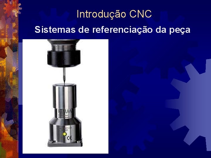 Introdução CNC Sistemas de referenciação da peça 