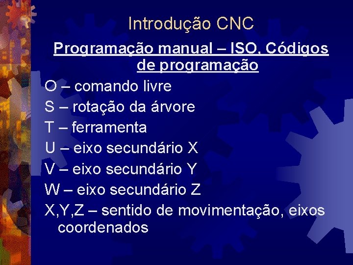 Introdução CNC Programação manual – ISO, Códigos de programação O – comando livre S