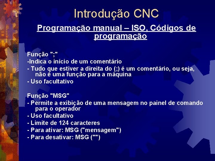 Introdução CNC Programação manual – ISO, Códigos de programação Função "; " -Indica o