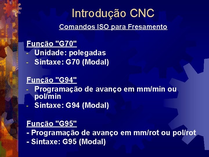 Introdução CNC Comandos ISO para Fresamento Função "G 70" - Unidade: polegadas - Sintaxe: