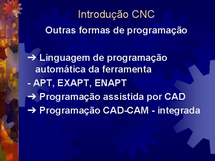 Introdução CNC Outras formas de programação ➔ Linguagem de programação automática da ferramenta -